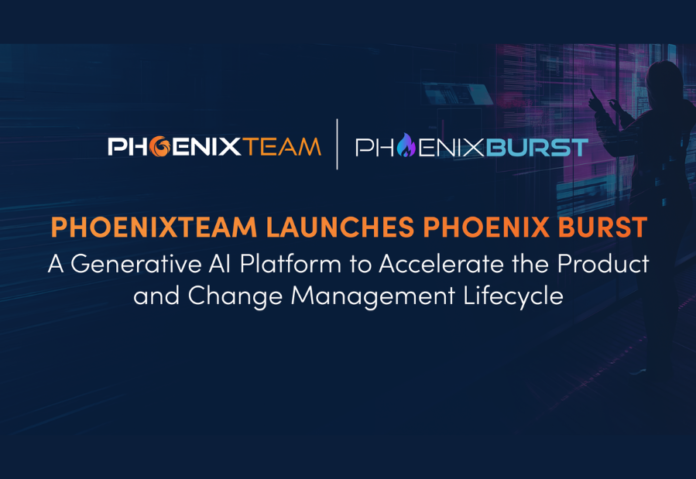 PhoenixTeam Launches Phoenix Burst — A Generative AI Platform to Accelerate the Product and Change Management Lifecycle