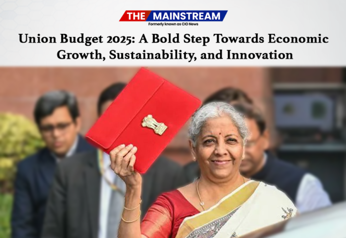 Union Budget 2025: A Bold Step Towards Economic Growth, Sustainability, and Innovation